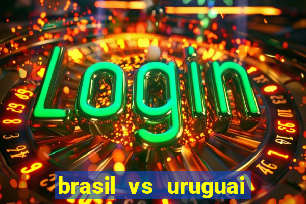 brasil vs uruguai ao vivo multicanais